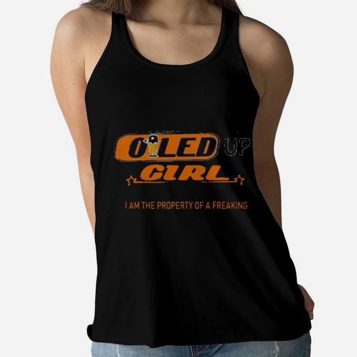 Yes Im An Oiled Up Girl But Not Yours I Am The Property Of A Freaking Women Flowy Tank
