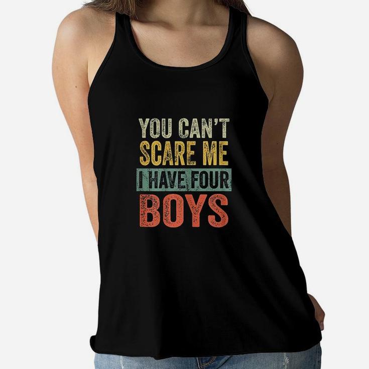 You Cant Scare Me I Have Four Boys Women Flowy Tank