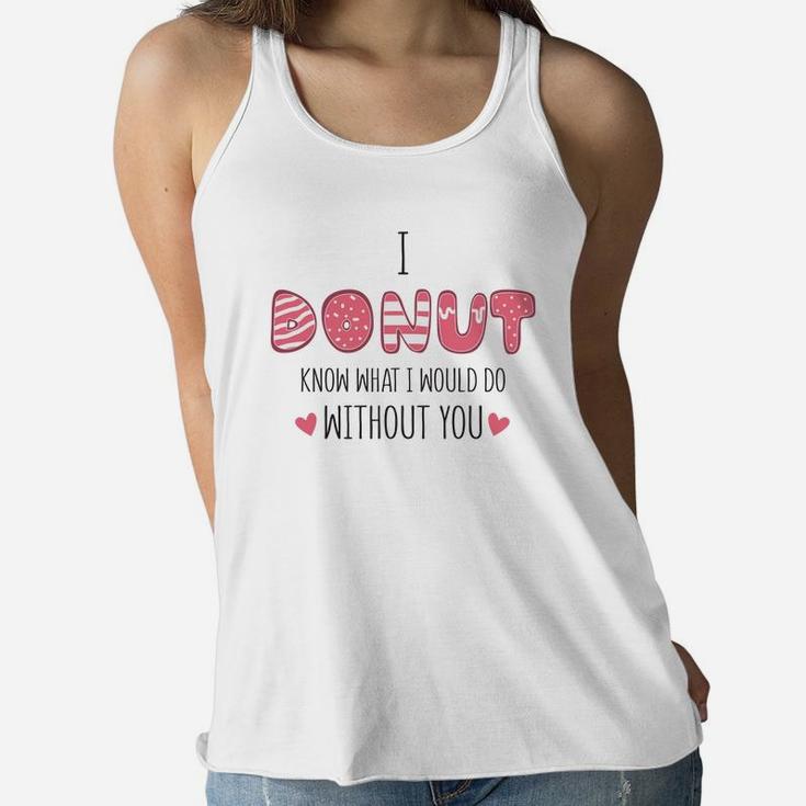 I Donut Know What I Would Do Without You Pink Gift For Valentine Happy Valentines Day Women Flowy Tank
