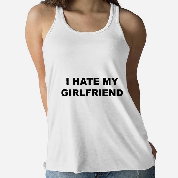 I Hate My Girlfriend Women Flowy Tank