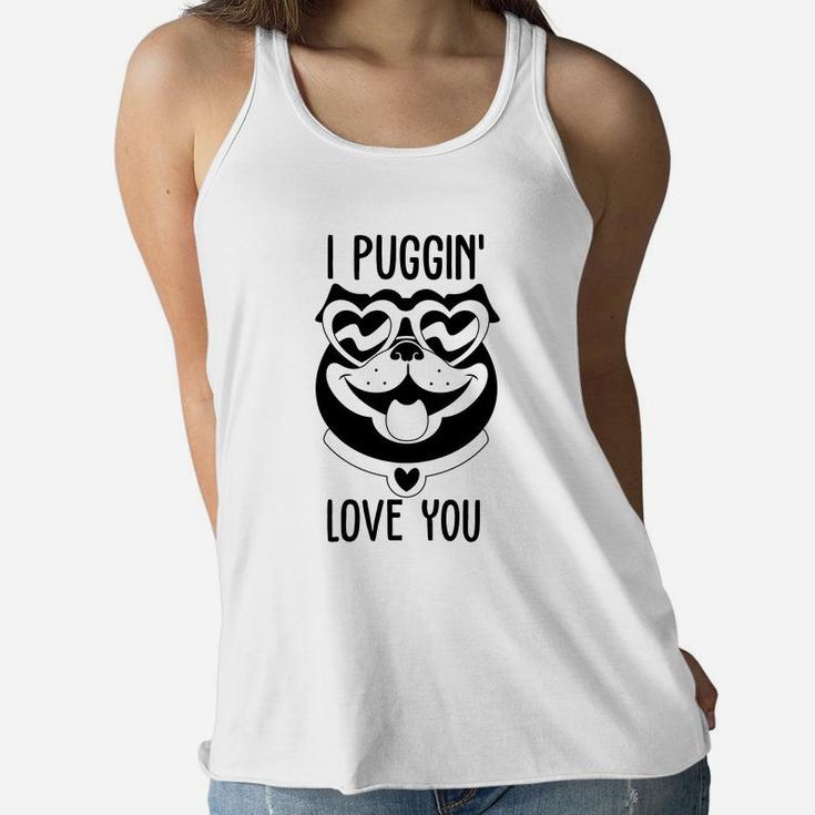 I Puggin Love You For Valentine Day Cute Dog Happy Valentines Day Women Flowy Tank
