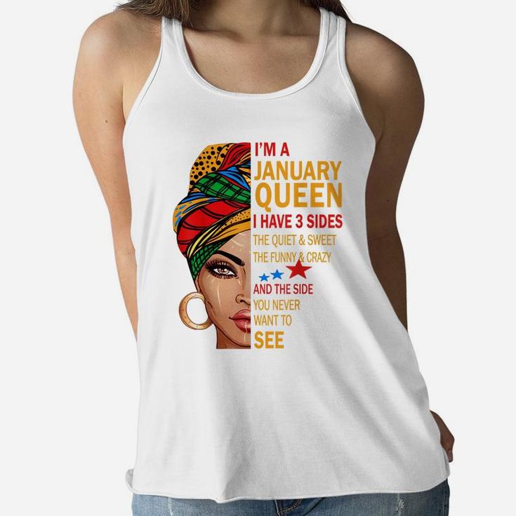 January Queen I Have 3 Sides Birthday Gift For January Girl Women Flowy Tank