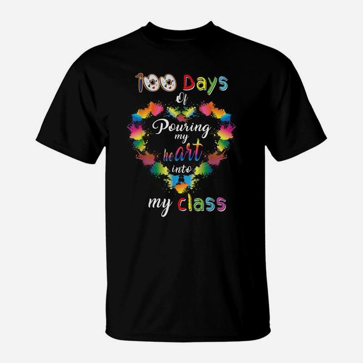 100 Days Of School Pouring Heart Into My Class Art Teacher T-Shirt