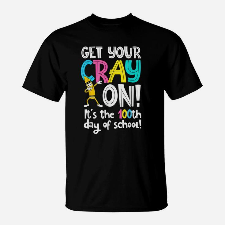 100th Day Of School Get Your Cray On Funny Teacher T-Shirt