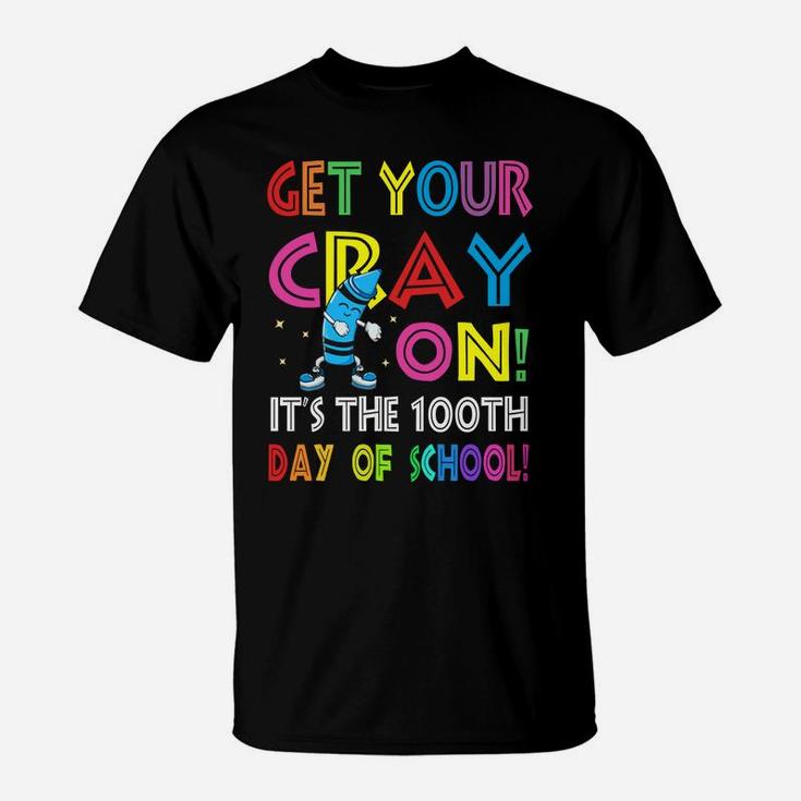100Th Day Of School Get Your Cray On Funny Teacher T-Shirt