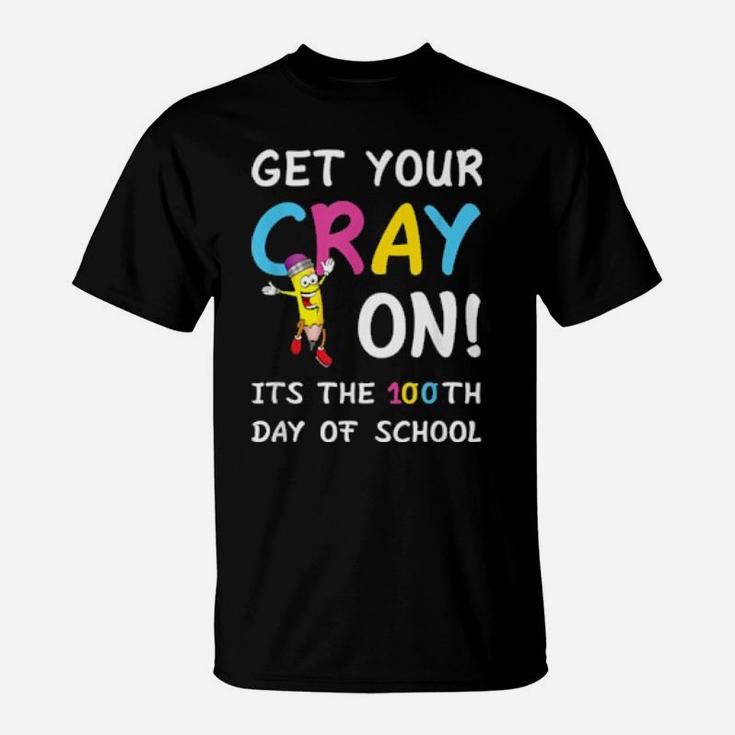 100Th Day Of School Get Your Cray On Teacher T-Shirt
