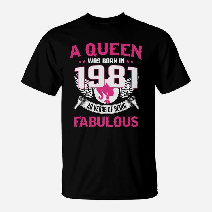 40Th Birthday Gift For Her A Queen Was Born In 1981 Fabulous T-Shirt