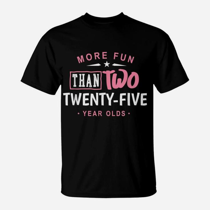 50Th Birthday Shirt More Fun Than Two 25 Years Old Funny T-Shirt