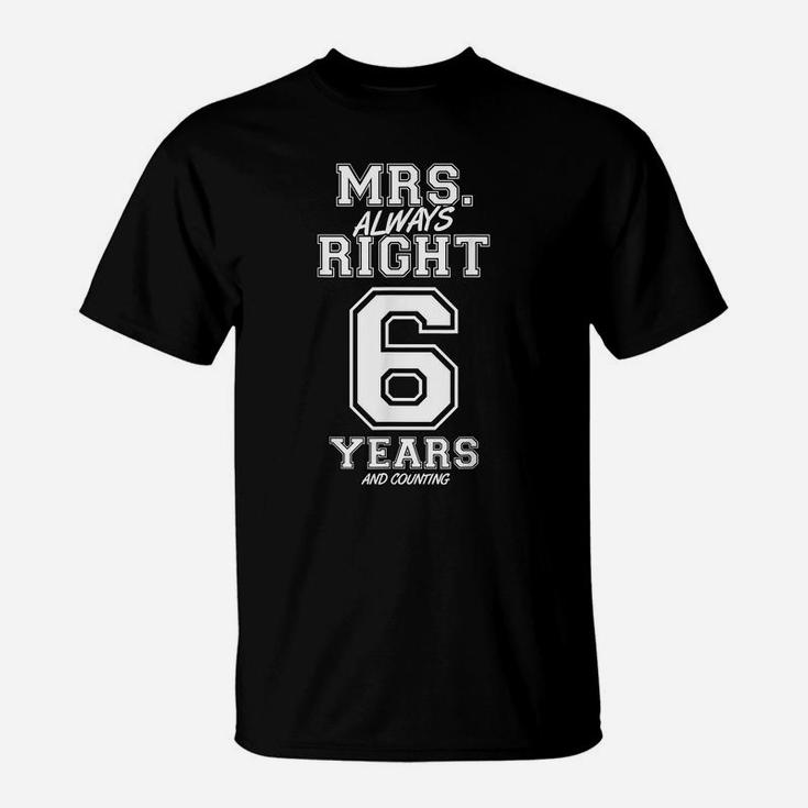 6 Years Being Mrs Always Right Funny Couples Anniversary T-Shirt