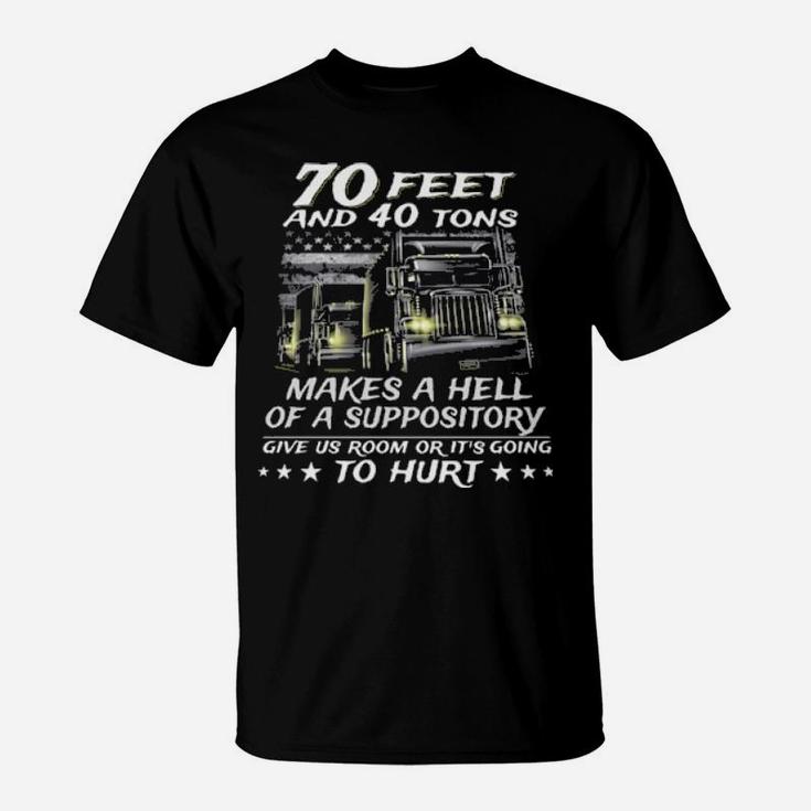 70 Feet And 40 Tons Makes A Hell Of A Suppository Give Us Room Or Its Going To Hurt T-Shirt