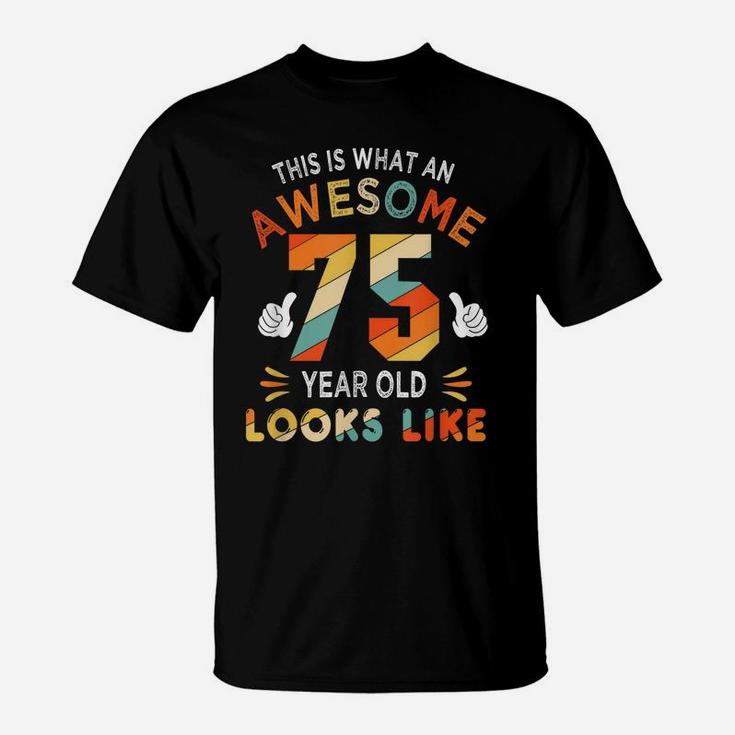 75Th Birthday Gift 75 Years Old Looks Like Funny 75Th Bday T-Shirt
