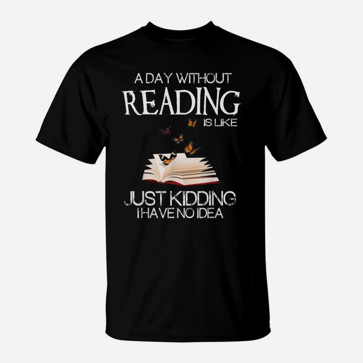 A Day Without Reading Is Like Funny Bookworm Tshirt T-Shirt