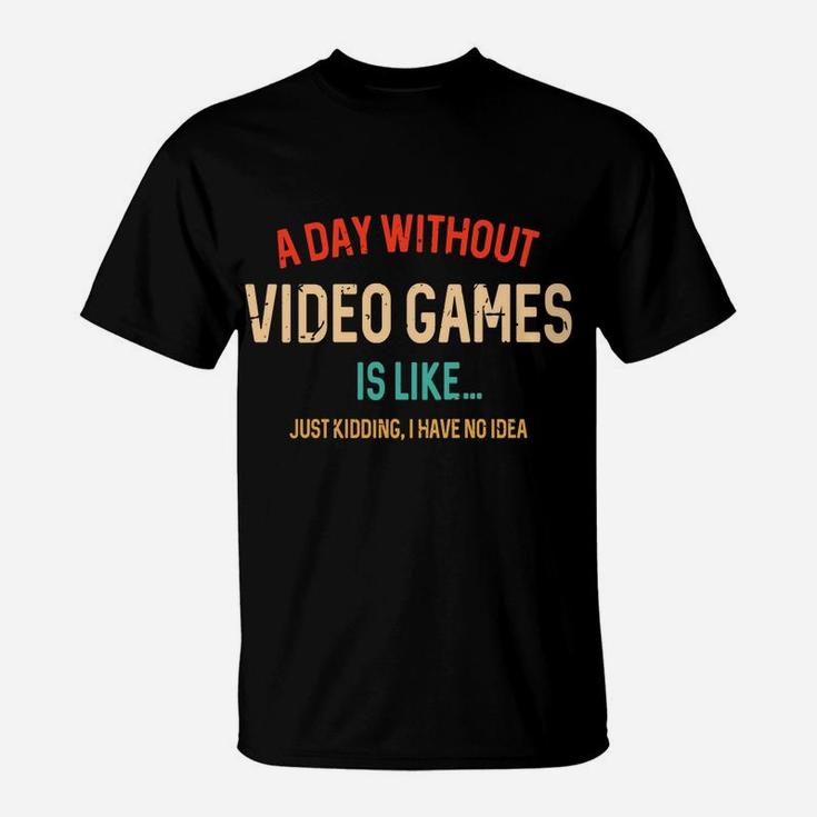 A Day Without Video Games Is Like, Funny Gamer Gifts, Gaming T-Shirt
