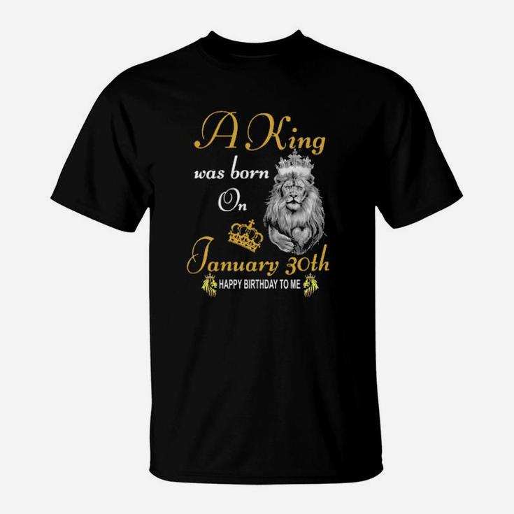 A King Was Born On January 30Th T-Shirt
