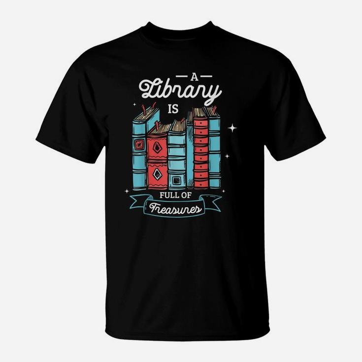 A Library Is Full Of Treasures For A Librarian Library Book T-Shirt