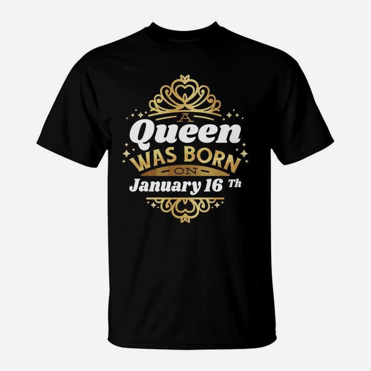 A Queen Was Born On January 16Th Birthday 16 Cute Gift Idea T-Shirt
