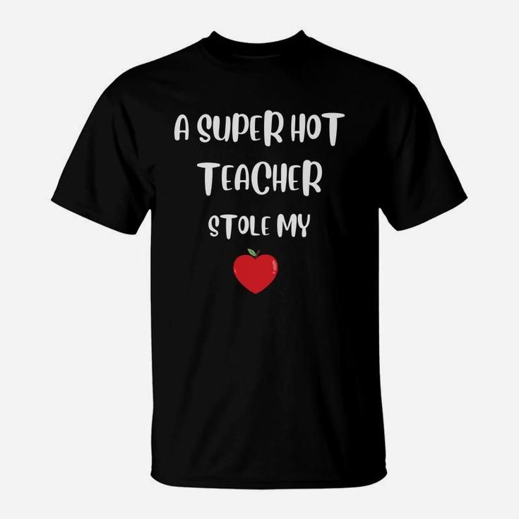 A Super Hot Teacher Stole My Apple Heart Gift For Valentine Happy Valentines Day T-Shirt