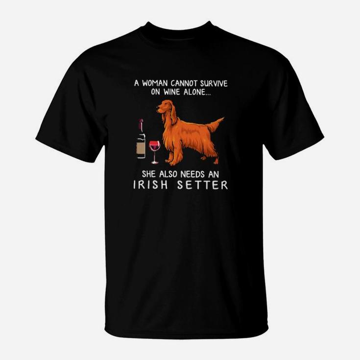 A Woman Cannot Survive On Wine Alone She Also Needs An Irish Setter T-Shirt