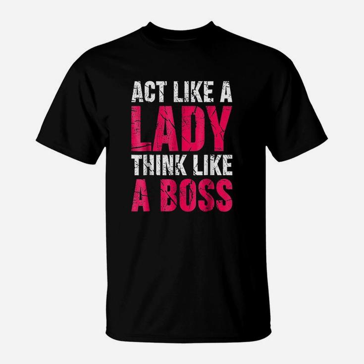 Act Like A Lady Think Like A Boss T-Shirt