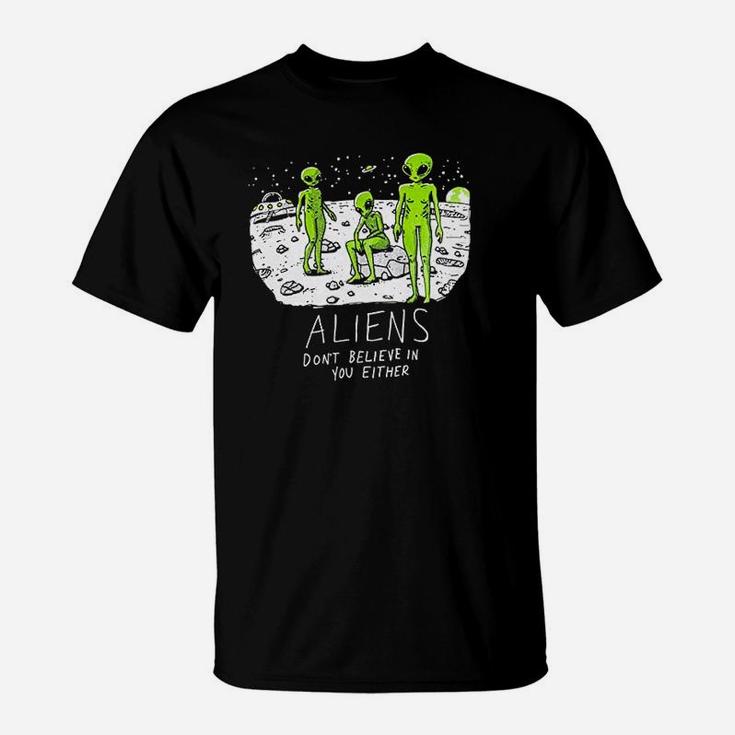 Aliens Dont Believe In You T-Shirt