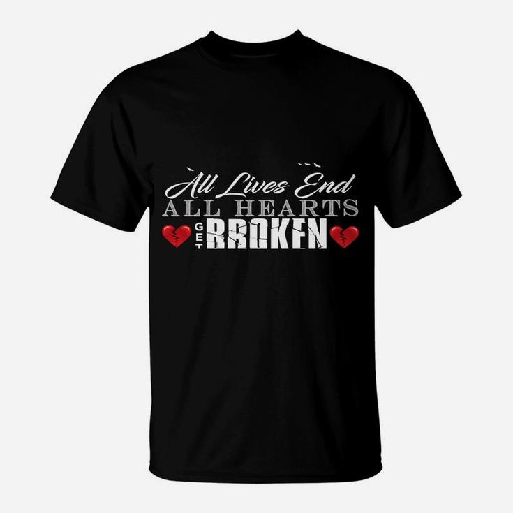All Hearts Get Broken All Lives End Dark Humor Sarcasm Sweatshirt T-Shirt