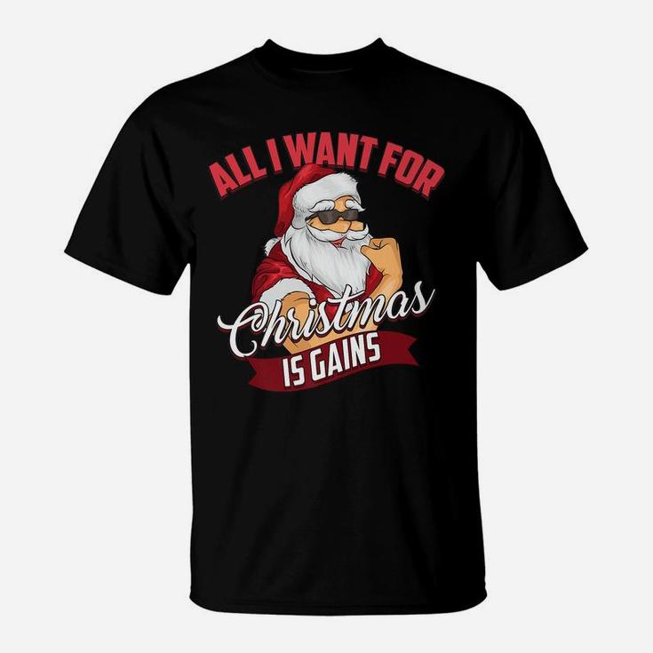All I Want For Christmas Is Gains Bodybuilder Gym Gift T-Shirt