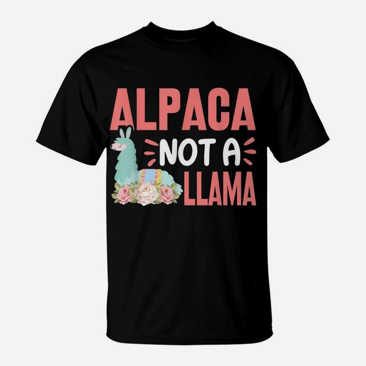 Alpaca Not A Llama - Funny Alpaca Lover Saying T-Shirt