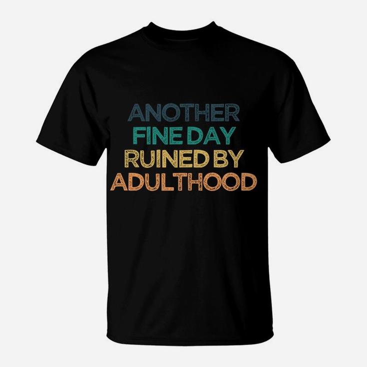 Another Fine Day Ruined By Adulthood Funny Cute Christmas Gi T-Shirt