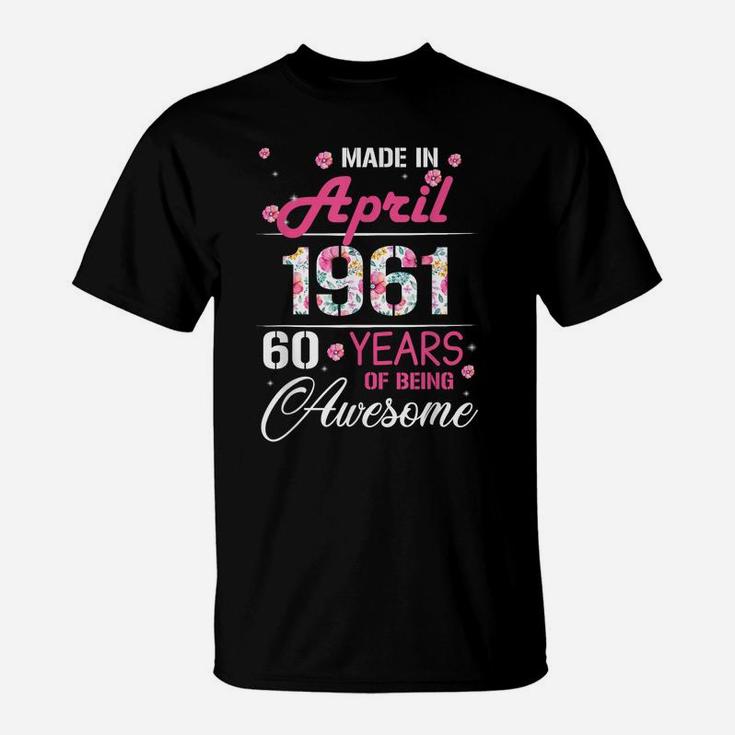 April Girls 1961 Birthday Gift 60 Years Old Made In 1961 T-Shirt