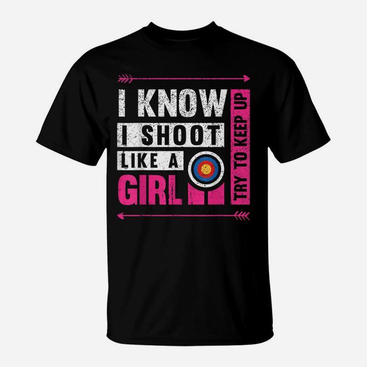 Archery I Shoot Like A Girl Try To Keep Up Archer Bow Hunter T-Shirt