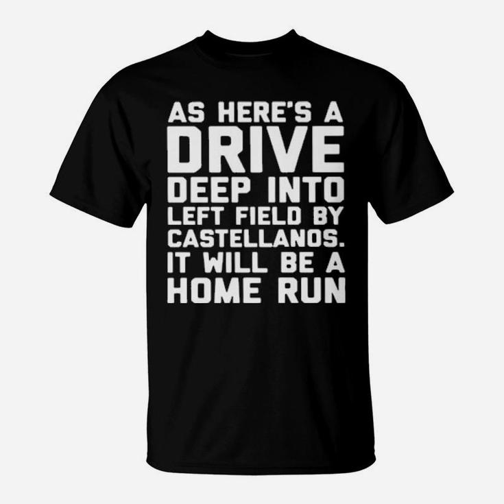 As Here's A Drive Deep Into Left Field By Castellanos It Will Be A Home Run T-Shirt
