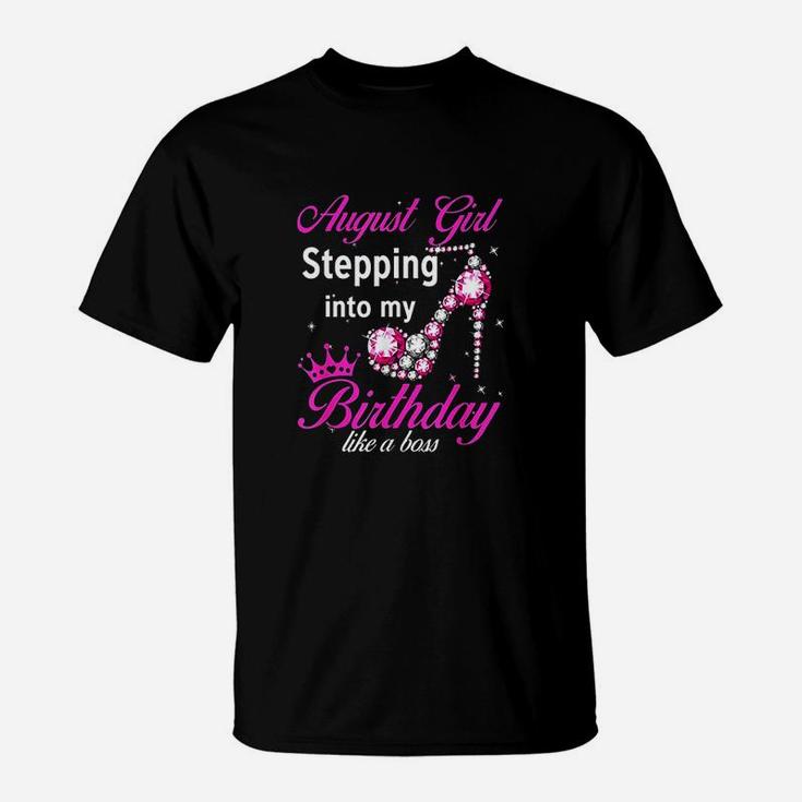 August Girl Stepping Into My Birthday Like A Boss T-Shirt