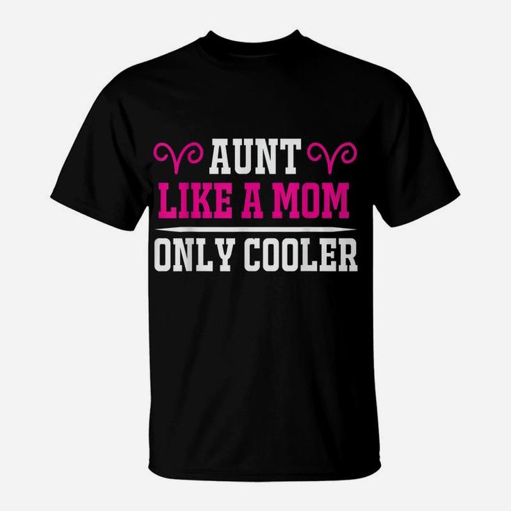Aunt Like A Mom Only Cooler Auntie T-Shirt