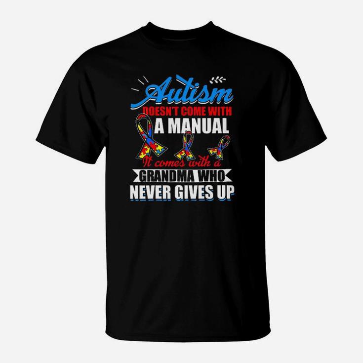 Autism Doesnt Come With A Manual It Comes With A Grandma Who Never Gives Up T-Shirt