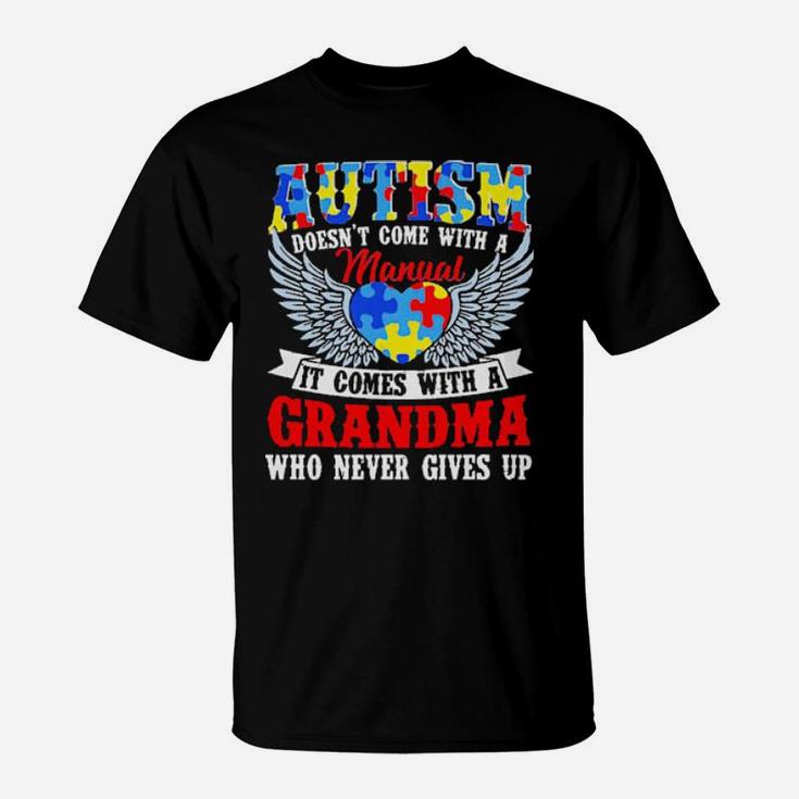 Autism Doesn't Come With A Manual It Comes With A Grandma Who Never Gives Up T-Shirt