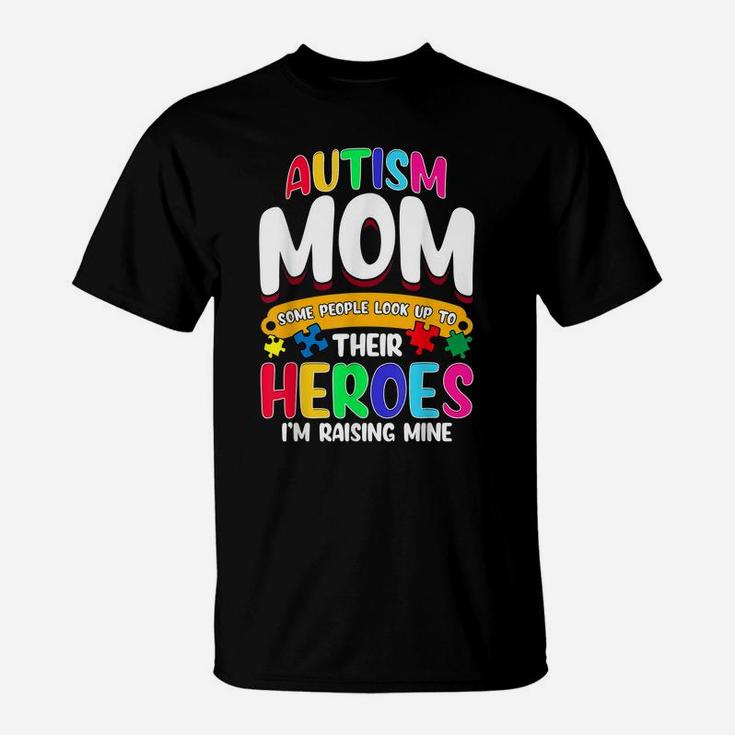 Autism Mom Shirt Some People Look Up To Their Heroes Gift T-Shirt