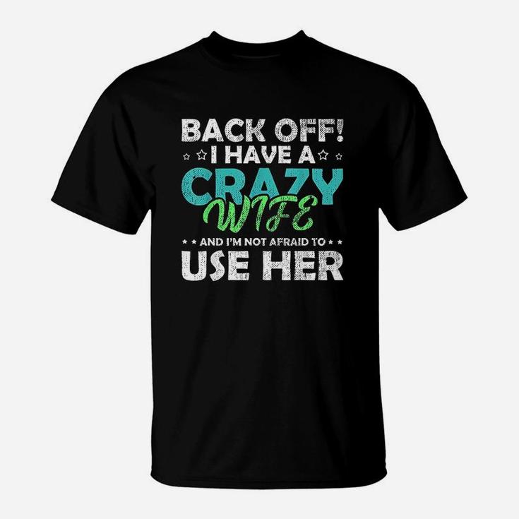 Back Off I Have A Crazy Wife And Im Not Afraid T-Shirt