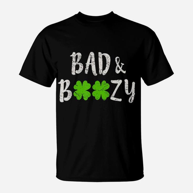 Bad And Boozy  Funny Saint Patrick Day Drinking Gift T-Shirt