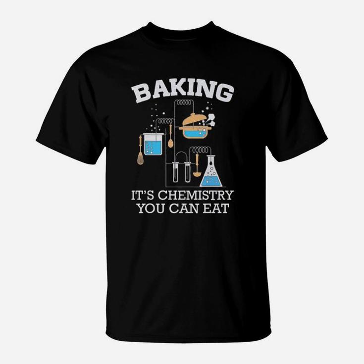 Baking Is Chemistry You Can Eat T-Shirt