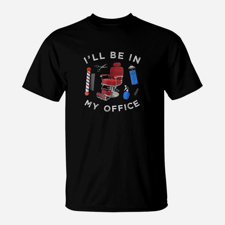 Barber I Will Be In My Office  Haircut Barbershop T-Shirt