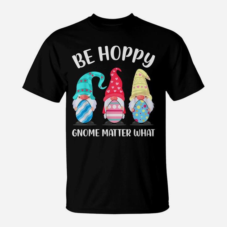 Be Hoppy Gnome Matter What Bunny Easter Egg Hunt T-Shirt