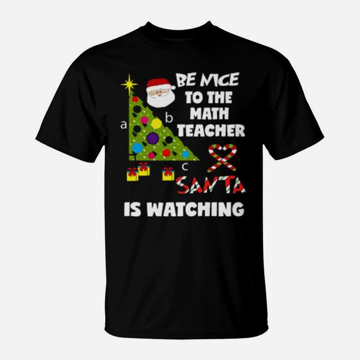 Be Nice To The Math Teacher Love Santa Is Watching T-Shirt
