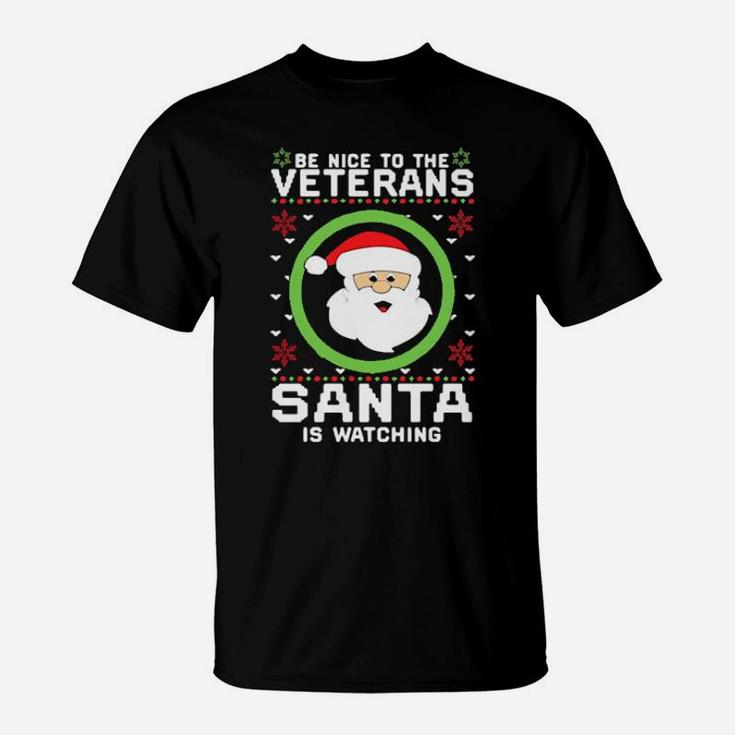 Be Nice To The Veterans Santa Is Watching T-Shirt