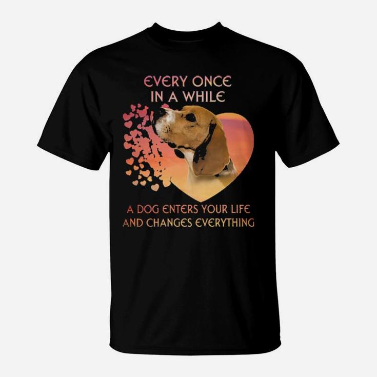 Beagle Every Once In A While A Dog Enters Your Life And Changes Everything T-Shirt
