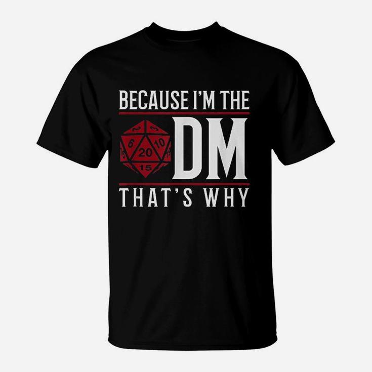 Because I Am The Dm That Is Why T-Shirt