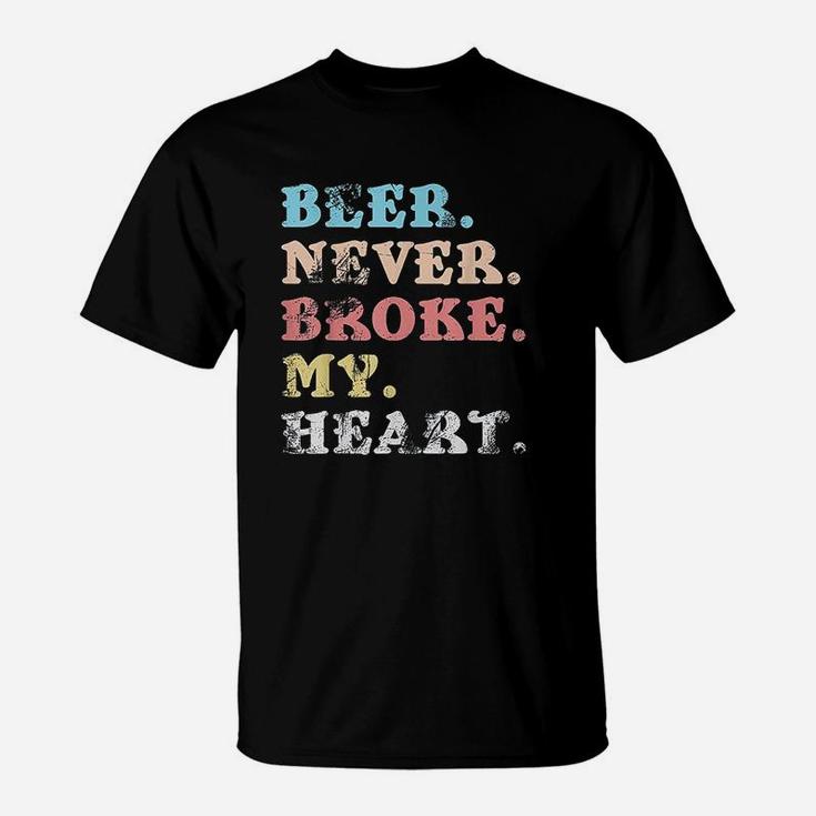 Beer Never Broke My Heart Design For Women And Men T-Shirt