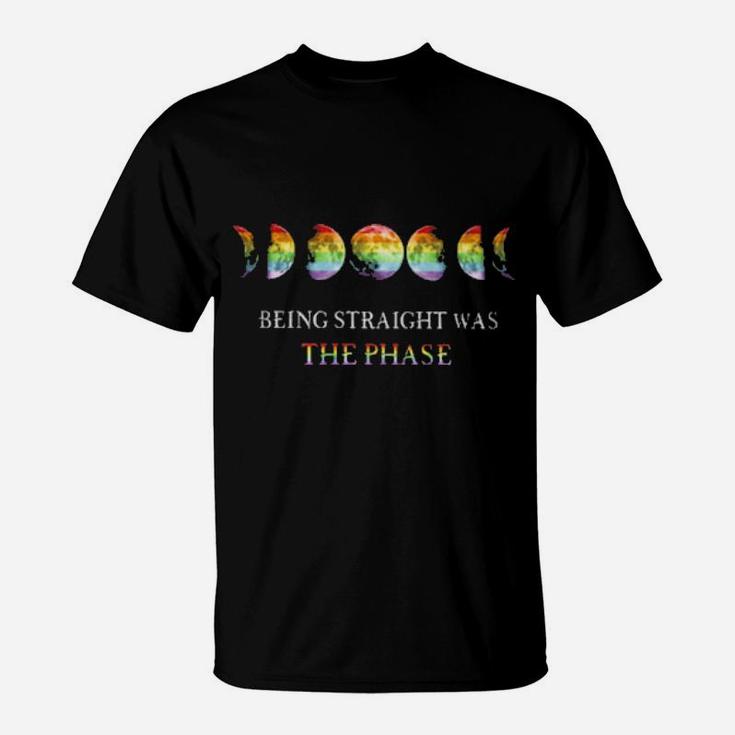Being Straight Was The  Phase T-Shirt