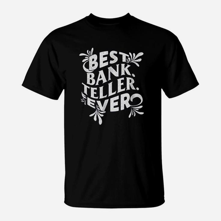 Best Bank Teller Gift Ever Banking Bankers T-Shirt