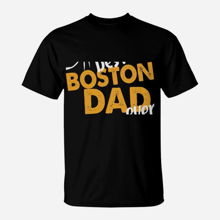 Best Boston Dad Ever Dog Terrier Dad Boston Terrier Daddy Sweatshirt T-Shirt