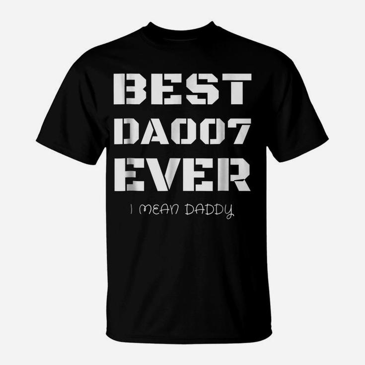 Best Daddy Ever Funny Fathers Day Gift For Dads 007 T Shirts T-Shirt